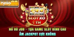 Nổ Hũ JDB – Tựa Game Slot Đỉnh Cao, Ẵm Jackpot Cực Khủng