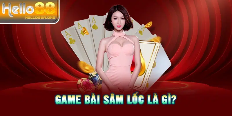 Game bài Sâm lốc là gì?