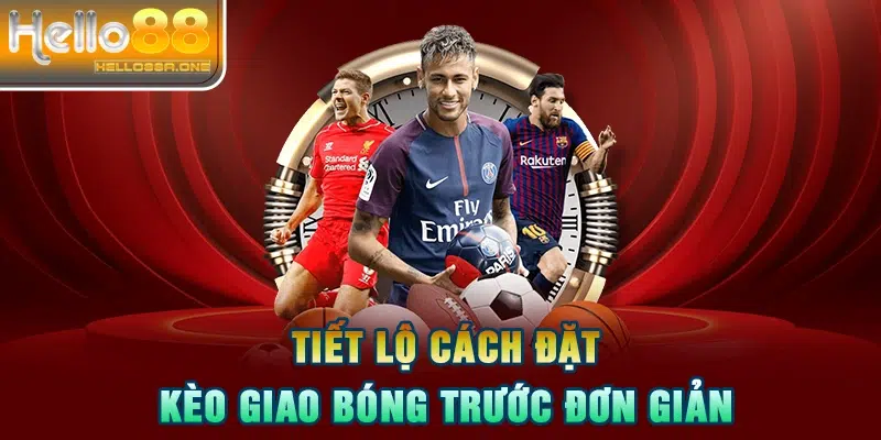 Tiết lộ cách đặt kèo giao bóng trước đơn giản